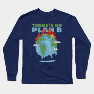 there's no plan B - save the earth Long Sleeve T-Shirt